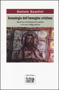 Genealogia_Dell`immagine_Cristiana_Studi_Sul_Cristianesimo_Antico_E_Le_Sue_Raffigurazioni_-Aa.vv._Guastini_D._(cur.)